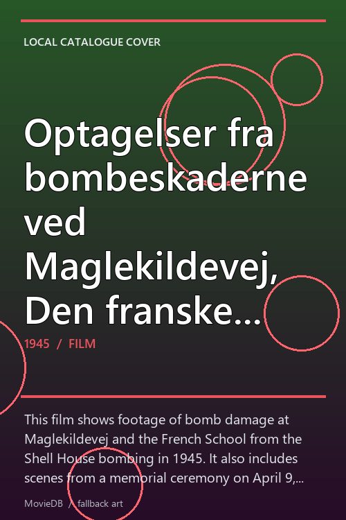 Optagelser fra bombeskaderne ved Maglekildevej, Den franske skole og Maj 1945 poster