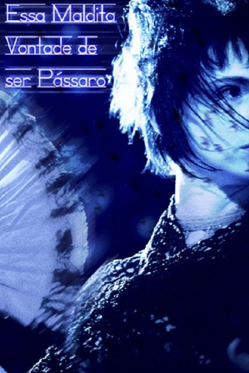 Essa Maldita Vontade de Ser Pássaro poster