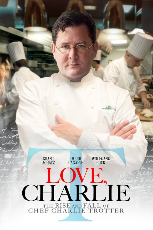 Love Charlie: The Rise and Fall of Chef Charlie Trotter poster