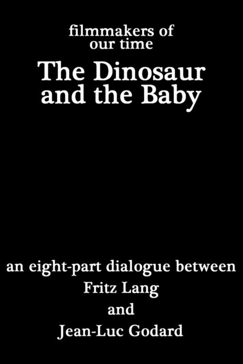 Le dinosaure et le bébé, dialogue en huit parties entre Fritz Lang et Jean-Luc Godard poster