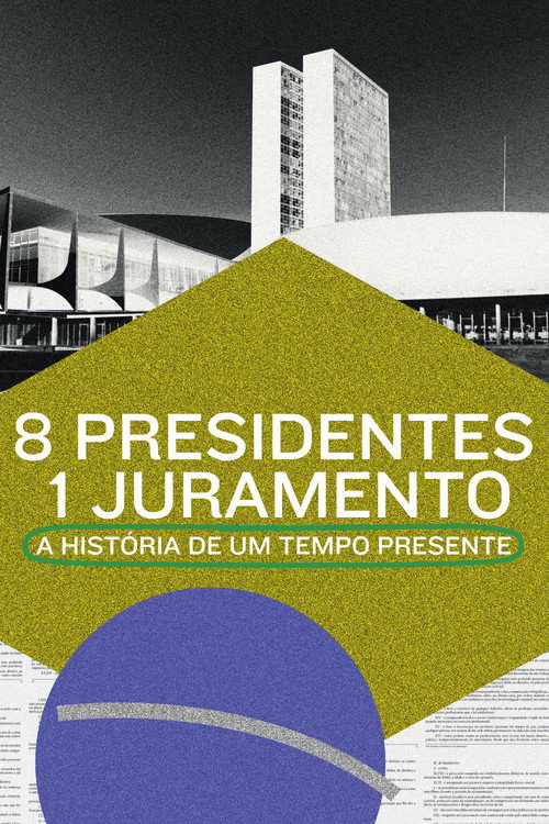 8 Presidentes 1 Juramento - A História de um Tempo Presente poster