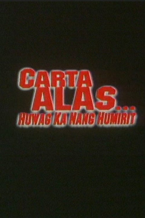 Carta Alas: Huwag Ka Nang Humirit poster