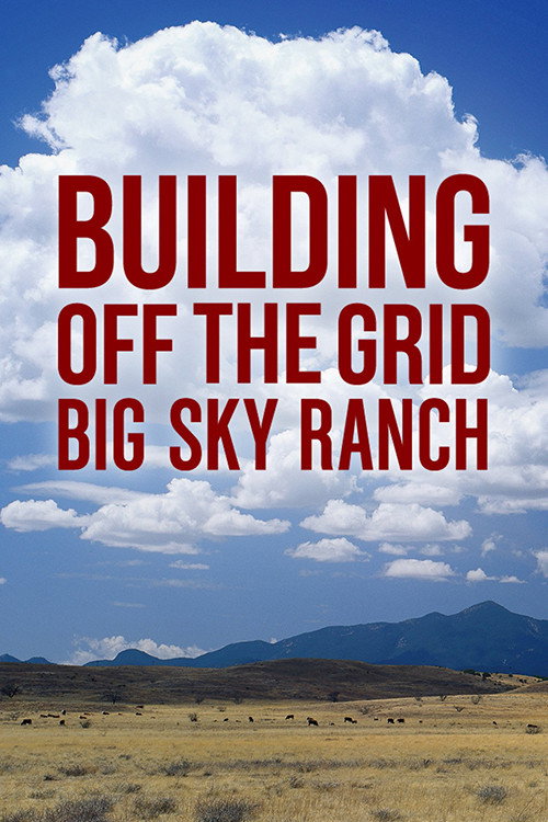 Building off the Grid: Big Sky Ranch poster