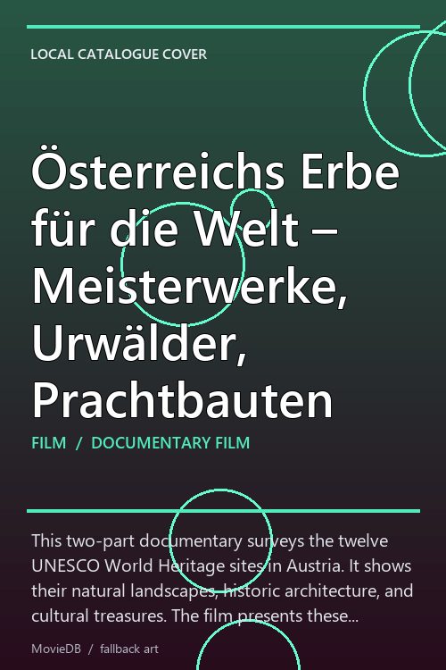 Österreichs Erbe für die Welt – Meisterwerke, Urwälder, Prachtbauten poster