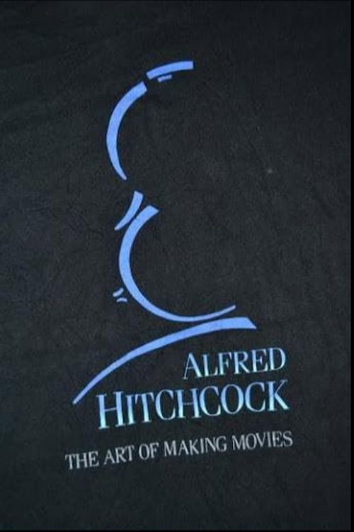 Alfred Hitchcock: The Art of Making Movies poster