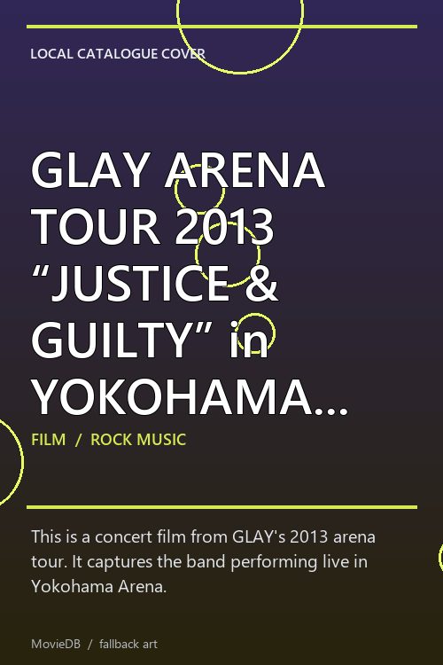 GLAY ARENA TOUR 2013 “JUSTICE & GUILTY” in YOKOHAMA ARENA poster