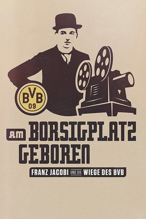 Am Borsigplatz geboren - Franz Jacobi und die Wiege des BVB poster