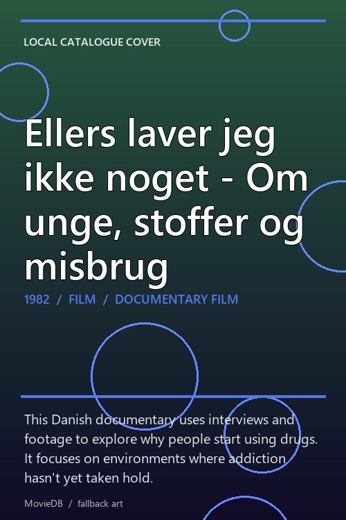 Ellers laver jeg ikke noget - Om unge, stoffer og misbrug poster