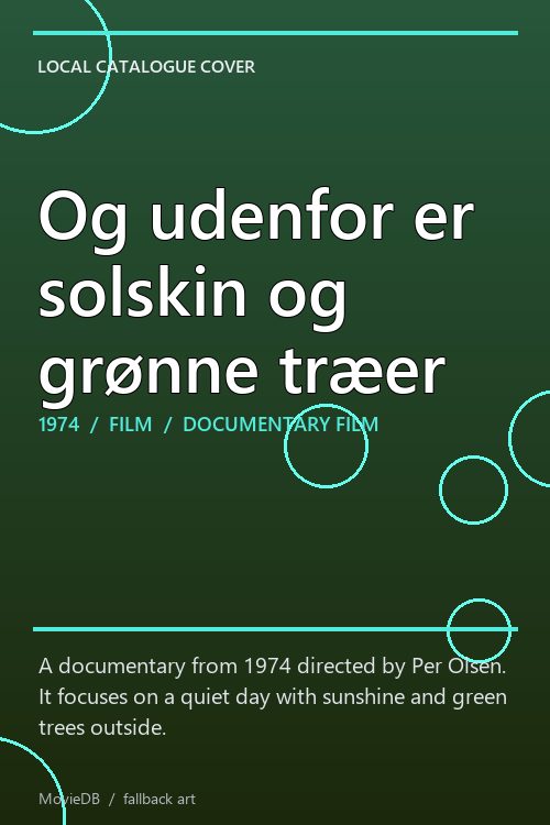 Og udenfor er solskin og grønne træer poster