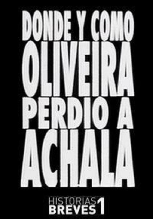 Dónde y cómo Oliveira perdió a Achala poster