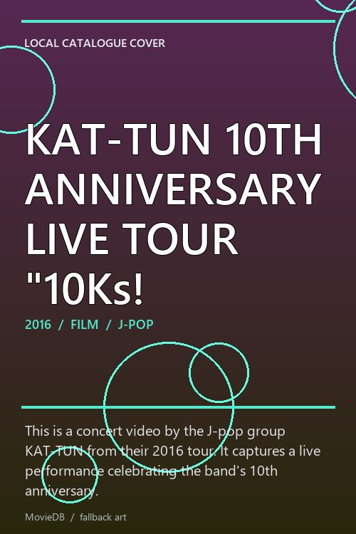 KAT-TUN 10TH ANNIVERSARY LIVE TOUR "10Ks! poster