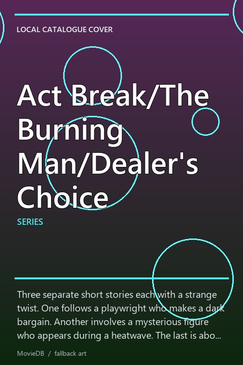 Act Break/The Burning Man/Dealer's Choice poster