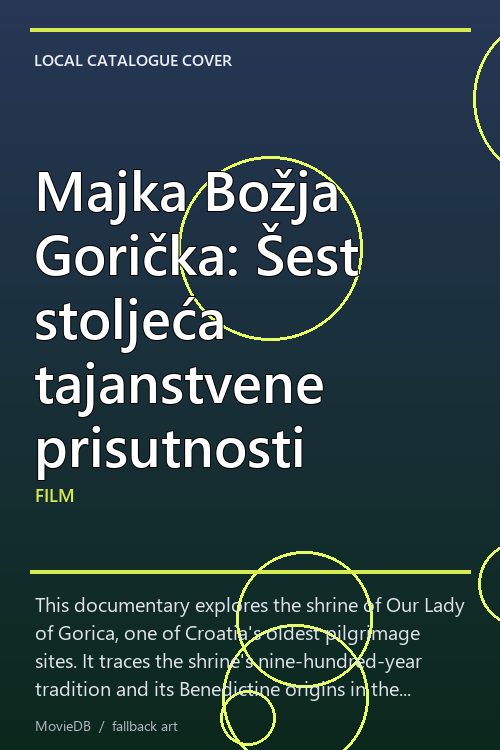 Majka Božja Gorička: Šest stoljeća tajanstvene prisutnosti poster