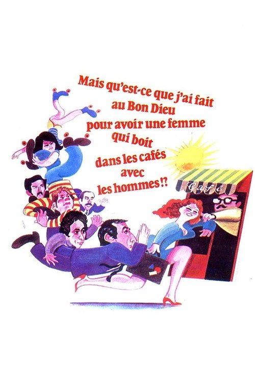 Mais qu'est-ce que j'ai fait au bon dieu pour avoir une femme qui boit dans les cafes avec les Hommes!? poster