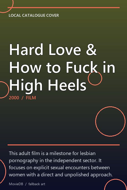 Hard Love & How to Fuck in High Heels poster