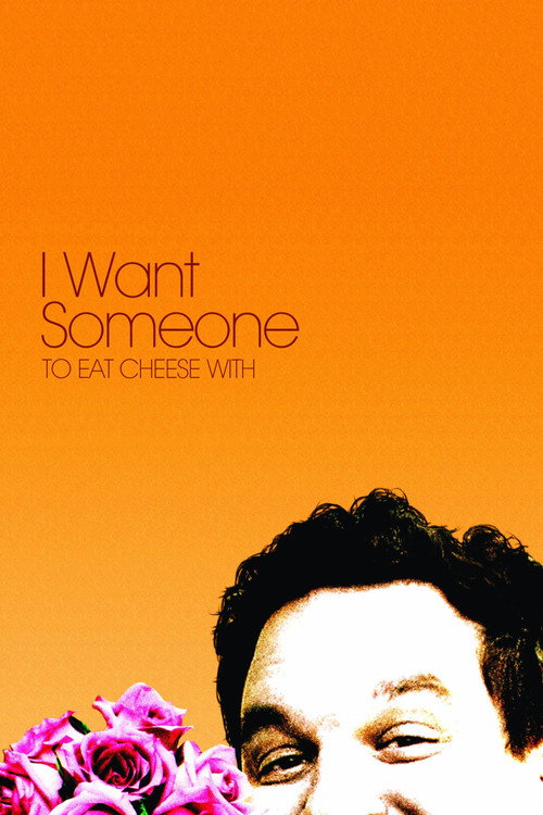 I Want Someone to Eat Cheese With poster