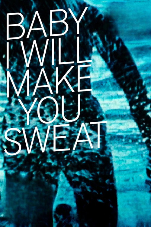 Baby I will Make you Sweat poster