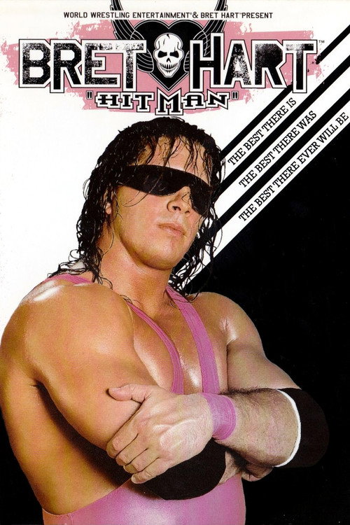 Bret "Hit Man" Hart: The Best There Is, the Best There Was, the Best There Ever Will Be poster