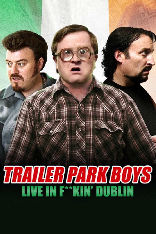 Trailer Park Boys: Live in Fuckin' Dublin poster