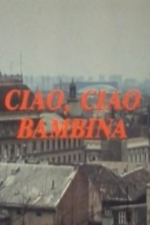 Ciao, ciao bambina poster