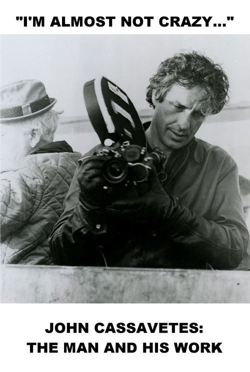 I'm Almost Not Crazy: John Cassavetes, the Man and His Work poster