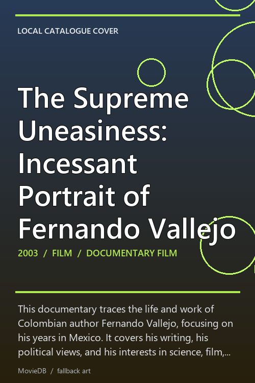 The Supreme Uneasiness: Incessant Portrait of Fernando Vallejo poster