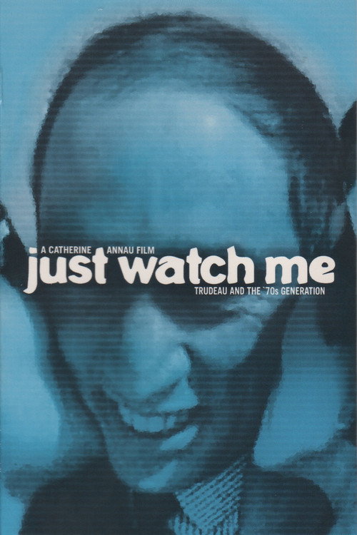 Just Watch Me: Trudeau and the '70s Generation poster