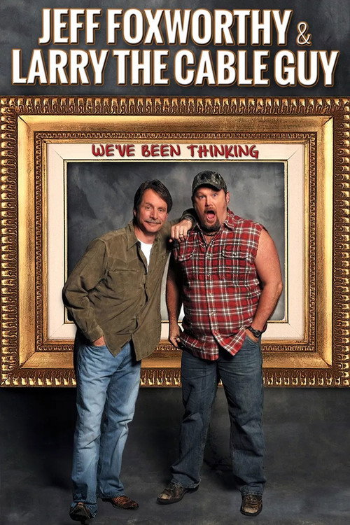 Jeff Foxworthy and Larry the Cable Guy: We’ve Been Thinking... poster
