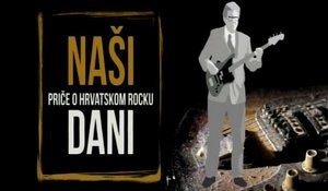 Naši dani – priča o hrvatskom rocku poster