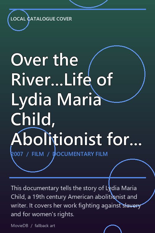 Over the River...Life of Lydia Maria Child, Abolitionist for Freedom poster