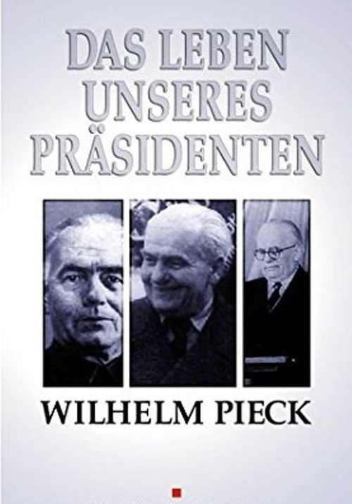 Wilhelm Pieck – Das Leben unseres Präsidenten poster